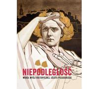 L'indépendance autour de la pensée historique de Józef Piłsudski (Buch auf Polnisch)