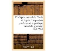 L'indépendance De La Corée Et La Paix - La Question Coréenne Et La Politique Mondiale Japonaise