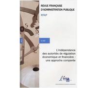 L'indépendance Des Autorités De Régulation Économique Et Financière : Une Approche Comparée.