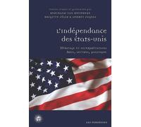 L'indépendance des Etats-Unis Héritage et interprétations - Arts, lettres, politique - Bertrand Van Ruymbeke - Les Perseides - broché - Essai