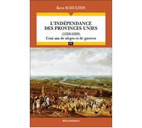 L'indépendance des Provinces Unies (1559-1659) Cent ans de sièges et de guerres - Schulten Kees - Economica - broché - Essai