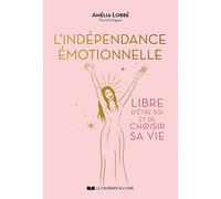 L'Indépendance émotionnelle - Libre d'être soi et de choisir sa vie