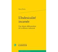 L'indexicalité Incarnée - Une Théorie Déférentialiste De La Référence Indexicale