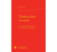L'Indexicalité incarnée Une théorie déférentialiste de la référence indexicale - Denis Perrin - Classiques Garnier - relié - Essai