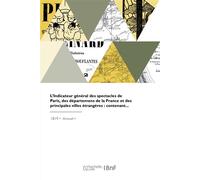 L'indicateur général des spectacles de Paris, des départemens de la France et villes étrangères - Alexandre Duverger - Hachette Bnf - broché - Livre