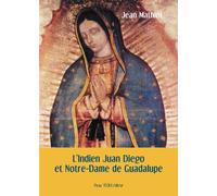 L'Indien Juan Diego et Notre-Dame de Guadalupe - Jean Mathiot - Tequi - broché - Biographie