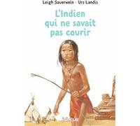 L'Indien qui ne savait pas courir Urs Landis (Illustration), Leigh Sauerwein (Auteur)