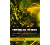 L'INDIFFERENCE DANS TOUS SES ETATS: C’est un cri. Ne le prenez pas autrement que comme un cri