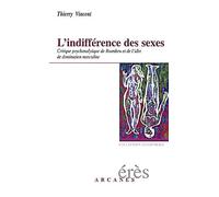 L'indifference Des Sexes - Critique Psychanalytique De Bourdieu Et De L'idee De Domination Masculine