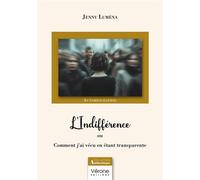 L'Indifférence Ou Comment j'ai vécu en étant transparente - Jenny Luména - Verone Eds - broché - Témoignage