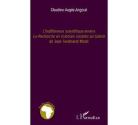 Claudine-Augée Angoué–L'indifférence scientifique envers 'La recherche en sciences sociales au Gabon'–Broché