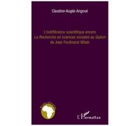 Claudine-Augée Angoué–L'indifférence scientifique envers 'La recherche en sciences sociales au Gabon'–Broché