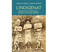 L'Indigénat. Genèses dans l'Empire français. Pratiques en Nouvelle Calédonie