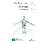 L'indigestion: Journal intime de mon cancer du pancréas