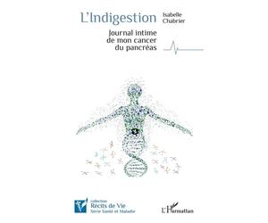 L'indigestion Journal intime de mon cancer du pancréas - Isabelle Chabrier - L'harmattan - broché - Témoignage
