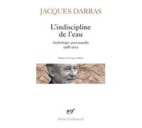 L'indiscipline de l'eau Anthologie personnelle 1988-2012 - Jacques Darras - Gallimard - Poche - Anthologie