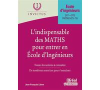 L'indispensable des Maths pour entrer en école d'ingénieurs Toutes les notions à connaître, de nombreux exercices pour s'entrainer - Jean-François Lievre - Bréal - broché - Scolaire / Universitaire
