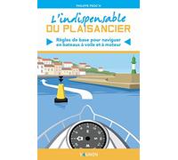 L'indispensable du plaisancier: Règles de base pour naviguer en bateaux à voile et à moteur