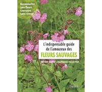L'indispensable guide des amoureux des fleurs sauvages – Éditions Belin