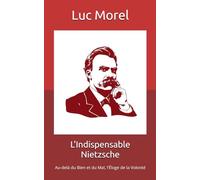 L'Indispensable Nietzsche: Au-delà du Bien et du Mal, l'Éloge de la Volonté
