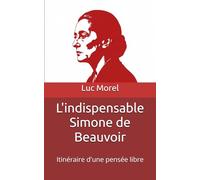 L'indispensable Simone de Beauvoir: Itinéraire d'une pensée libre