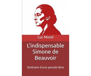 L'indispensable Simone de Beauvoir: Itinéraire d'une pensée libre