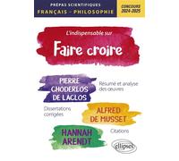 L'indispensable sur faire croire Prépas scientifiques. Français-Philosophie. Concours 2024-2025 - Sylvie Benzekri - Ellipses - broché - Scolaire / Universitaire