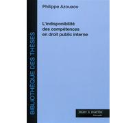 L'indisponibilité des compétences en droit public interne - Philippe Azouaou - Mare & Martin - broché - Etude