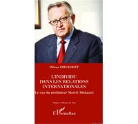 L'individu dans les relations internationales Le cas du médiateur Martti Ahtisaari - Milena Dieckhoff - L'harmattan - broché - Essai