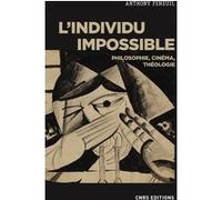 L'individu impossible - Philosophie, cinéma, théologie Anthony Feneuil (Auteur)