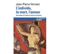 L'Individu, la mort, l'amour - Soi-même et l'autre en Grèce ancienne - Jean-Pierre Vernant - Gallimard - Livre