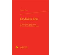 L'Individu libre Le libéralisme anglo-saxon de John Stuart Mill à nos jours - Françoise Orazi - Classiques Garnier - relié - Essai