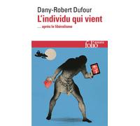 L'individu qui vient ... après le libéralisme - Dany-Robert Dufour - Gallimard - Poche - Essai