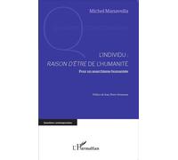 L'individu : raison d'être de l'humanité Pour un anarchisme humaniste - Michel Manavella - L'harmattan - broché - Essai