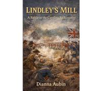 Lindley's Mill: A Battle in the Carolina Backcountry