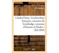 L'indo-Chine - Cochinchine Française, Royaume De Cambodge, Royaume D'annam Et Tonkin - (Éd.1884)