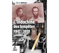 L'indochine des tempêtes: 1927-1931. Roman historique