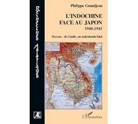 L'Indochine face au Japon: 1940-1945 – Decoux- de Gaulle, un malentendu fatal – L'Harmattan