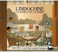L'Indochine la Perle de l'Empire
