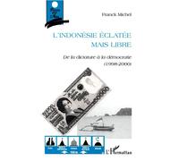 L'indonesie eclatee mais libre De la dictature à la démocratie (1998-2000) - Franck Michel - L'harmattan - broché - Livre