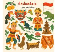 l'Indonésie pour les Curieux: 30 faits étonnants pour découvrir l'Indonésie en s’amusant !