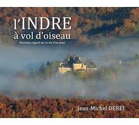 L'Indre à vol d'oiseau: Nouveau regard sur la vie d'un pays