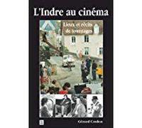 L'indre Au Cinema - Lieux Et Recits De Tournages (Envoi Signé De L'auteur En Page De Garde)¿ Septembre 2006 De Gérard Coulon (Auteur)