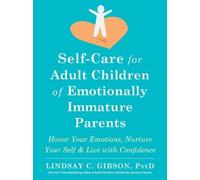 Lindsay C Gibso Self-Care for Adult Children of Emotionally Immature Par (Poche)