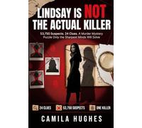 Lindsay Is Not The Actual Killer: 53,750 Suspects. 24 Clues. A Murder Mystery Puzzle Only the Sharpest Minds Will Solve