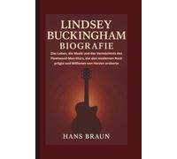 LINDSEY BUCKINGHAM BIOGRAFIE: Das Leben, die Musik und das Vermächtnis des Fleetwood-Mac-Stars, der den modernen Rock prägte und Millionen von Herzen eroberte
