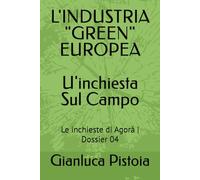 L'INDUSTRIA "GREEN" EUROPEA_U'inchiesta Sul Campo_: Le inchieste di Agorà | Dossier 04