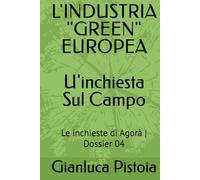 L'INDUSTRIA "GREEN" EUROPEA_U'inchiesta Sul Campo_: Le inchieste di Agorà | Dossier 04