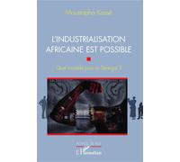 L'industrialisation africaine est possible Quel modèle pour le Sénégal ? - Moustapha Kassé - L'harmattan - broché - Essai