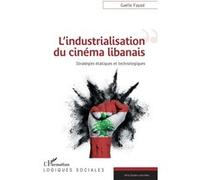 L'industrialisation du cinéma libanais Stratégies étatiques et technologiques - Gaëlle Fayad - L'harmattan - broché - Essai